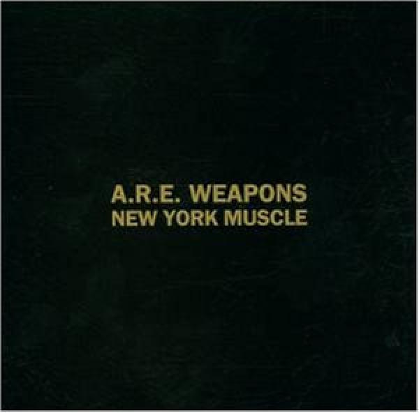 A.R.E. Weapons - New York Muscle