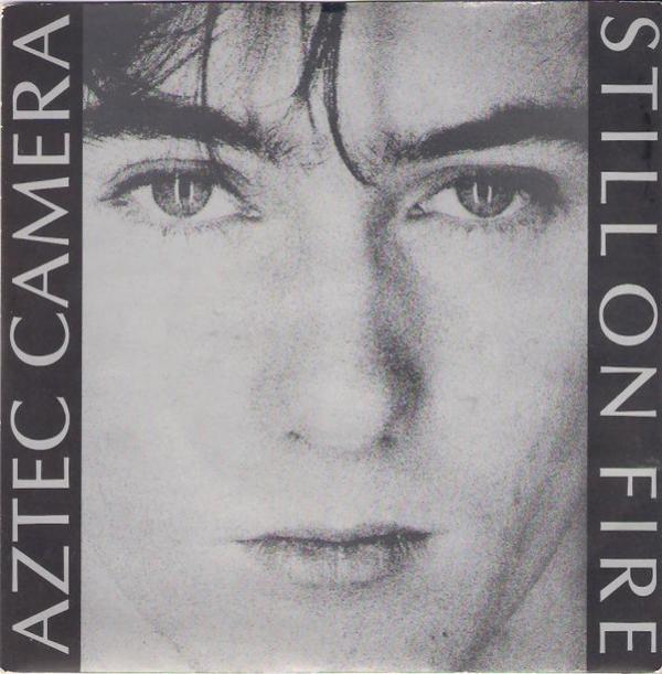 Aztec Camera - Still On Fire
