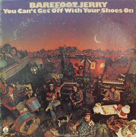 Barefoot Jerry - You Can't Get Off With Your Shoes On