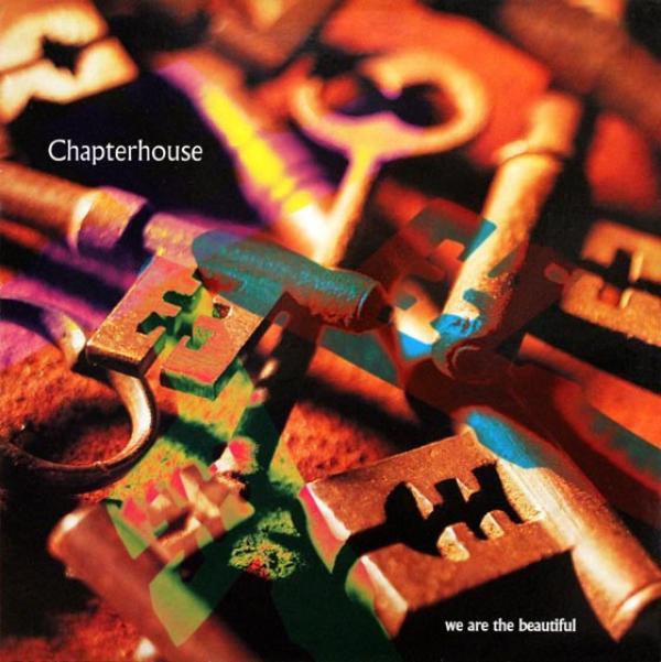 Chapterhouse - We Are The Beautiful