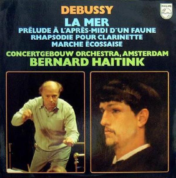 Claude Debussy, Concertgebouworkest, Bernard Haitink - La Mer / Prélude À L'Après-Midi D'un Faune / Rhapsodie Pour Clarinette / Marche Écossaise