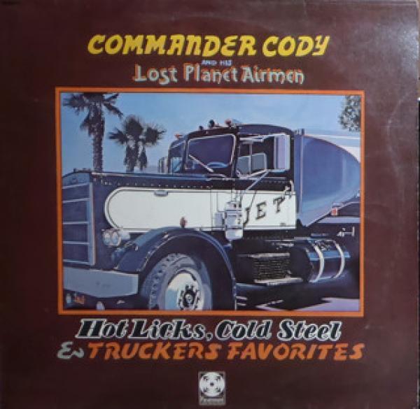 Commander Cody And His Lost Planet Airmen - Hot Licks, Cold Steel & Truckers Favorites