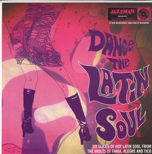  - Dance The Latin Soul (Six Slices Of Hot Latin Soul From The Vaults Of Fania, Alegre And Tico)
