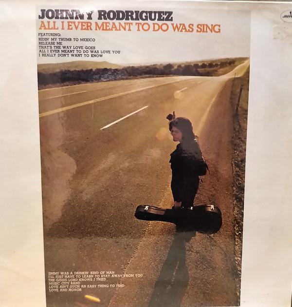 Johnny Rodriguez (4) - All I Ever Meant To Do Was Sing