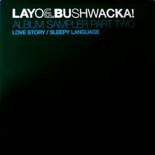 Layo & Bushwacka! - Album Sampler Part Two (Love Story / Sleepy Language)