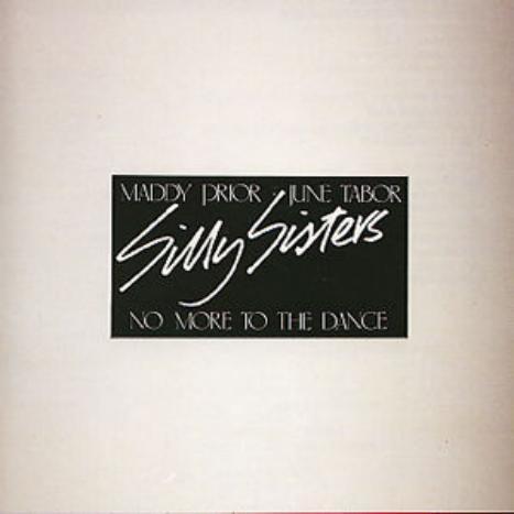 Maddy Prior, June Tabor, Silly Sisters - No More To The Dance
