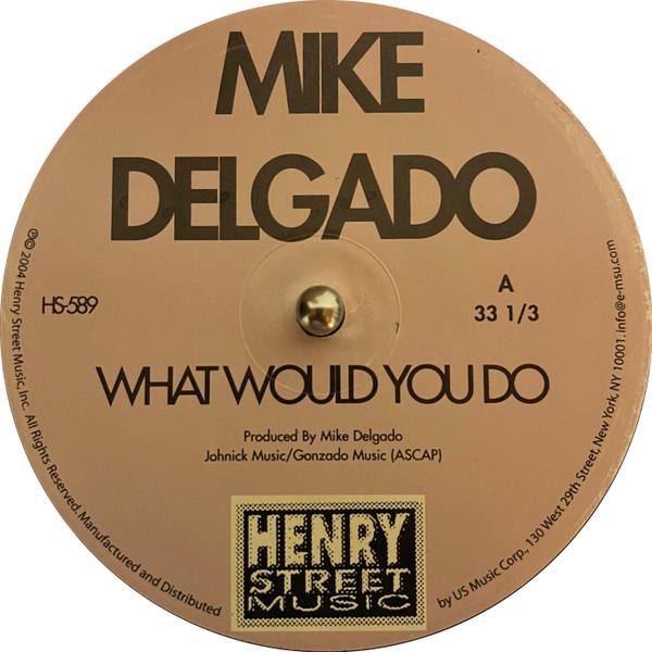 Mike Delgado - What Would You Do