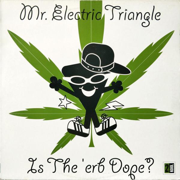 Mr. Electric Triangle - Is The 'erb Dope