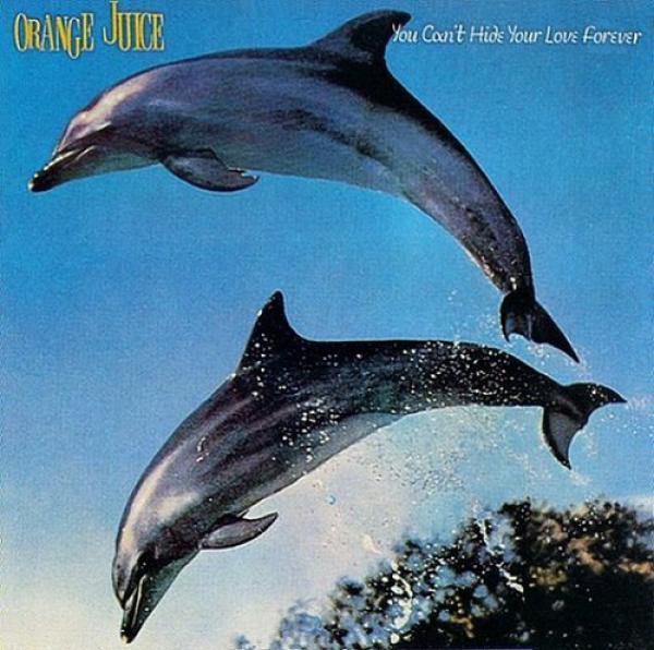 Orange Juice (3) - You Can't Hide Your Love Forever