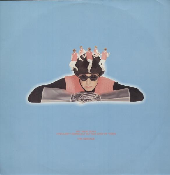 Pet Shop Boys - I Wouldn't Normally Do This Kind Of Thing (The Remixes)
