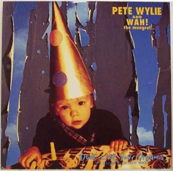 Pete Wylie & Wah! The Mongrel - Don't Lose Your Dreams (The Cabaret Voltaire Mixes)