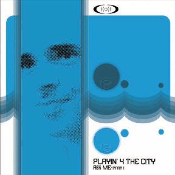 Playin' 4 The City - Ask Me - Part 1