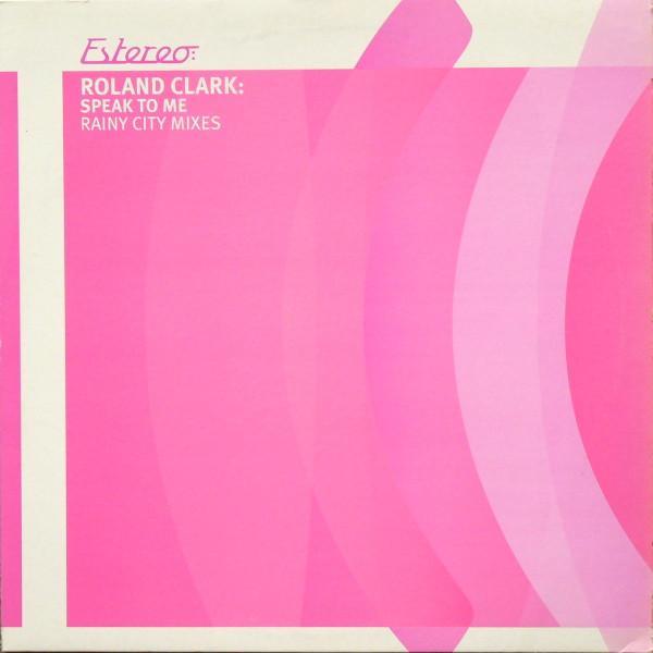 Roland Clark - Speak To Me (Rainy City Mixes)