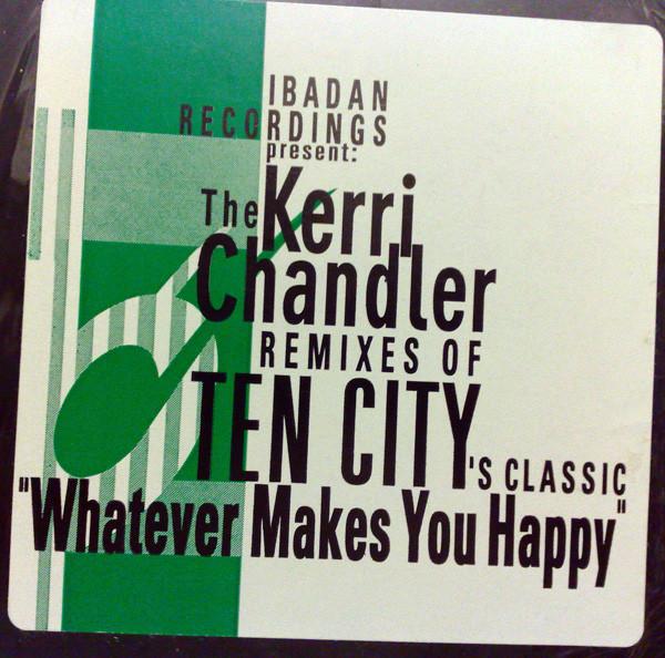 Ten City - Whatever Makes You Happy (The Kerri Chandler Remixes)
