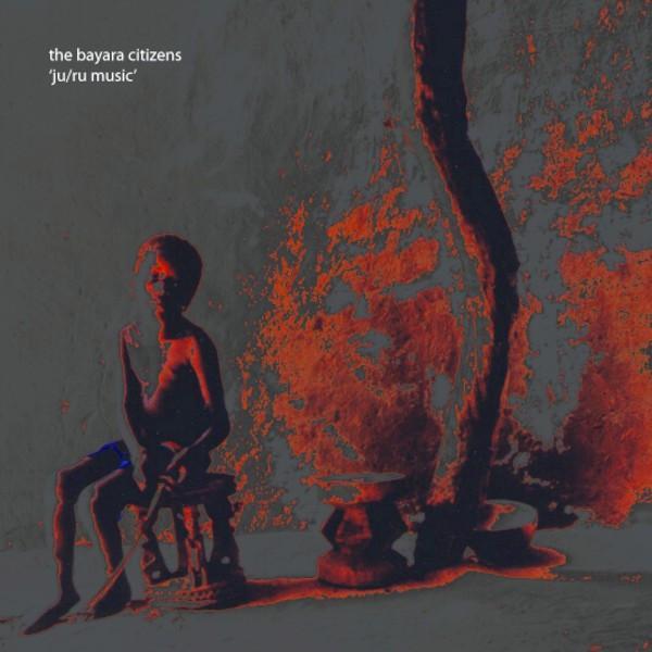 The Bayara Citizens - Ju/Ru Music