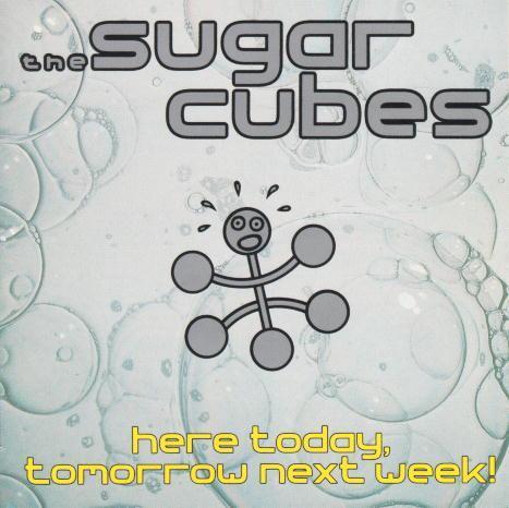 The Sugarcubes - Here Today, Tomorrow Next Week!