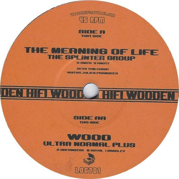 Ultra Normal Plus, Splinter Group (2) - The Meaning Of Life / Wood