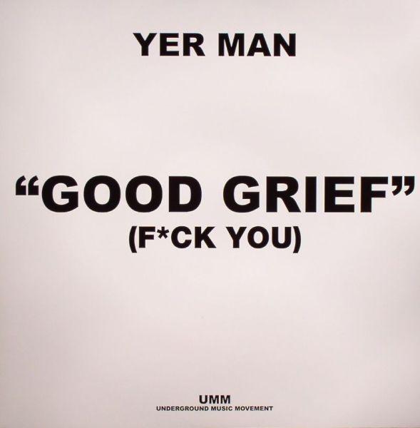 Yer Man - Good Grief (F*ck You)